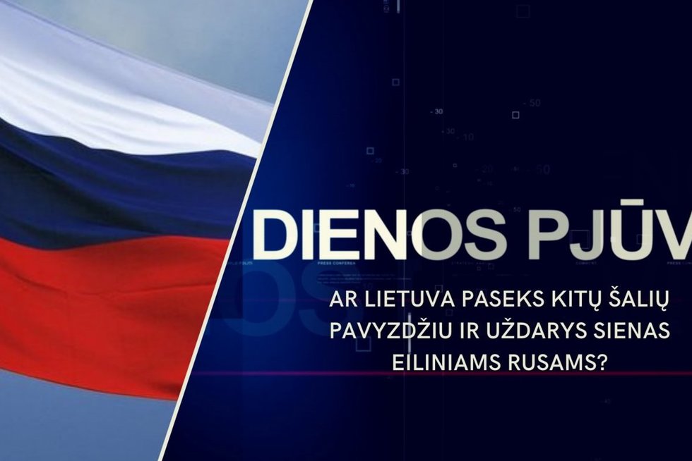 DIENOS PJŪVIS. Ar eiliniams rusams reikia uždaryti sienas – ar Lietuva paseks kitų šalių pavyzdžiu? (tv3.lt koliažas)